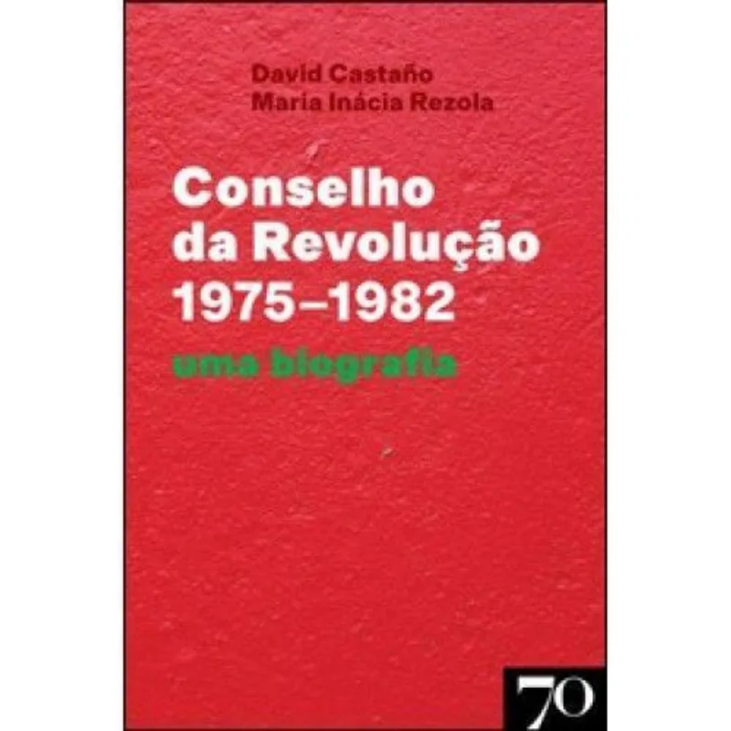 Conselho da Revolução (1975-1982) - Uma Biografia