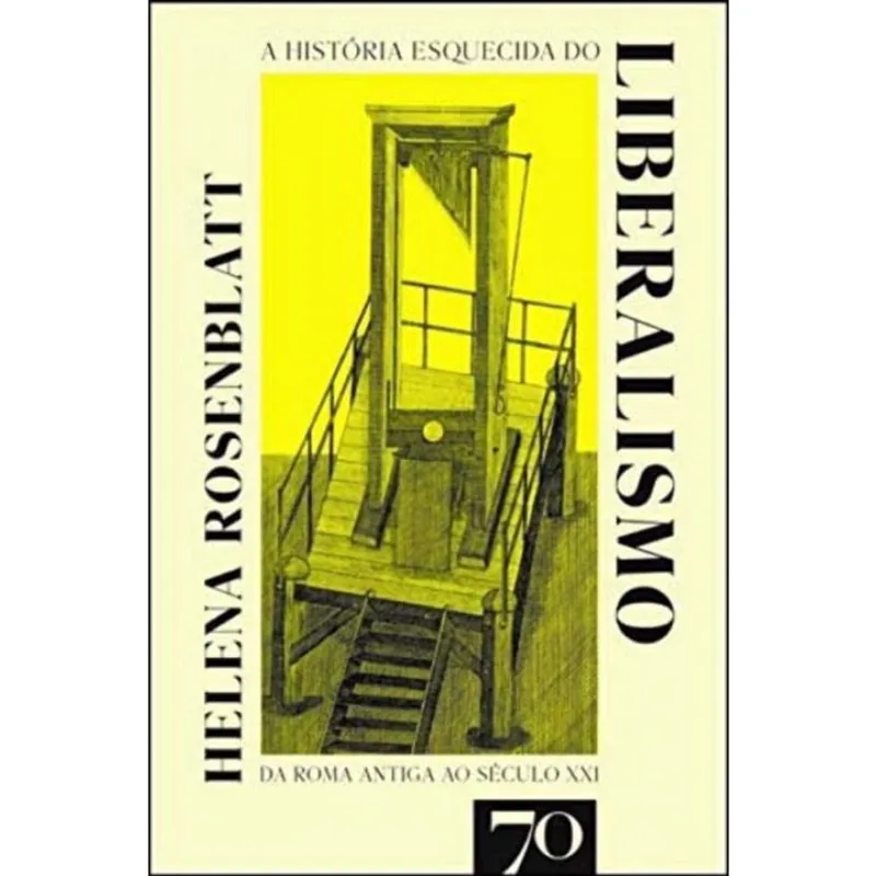 A História Esquecida Do Liberalismo: da Roma Antiga ao Século XXI