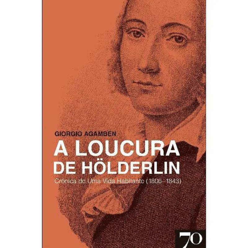 A Loucura De Hölderlin - Crônica De Uma Vida Habitante (1806-1843) - 1ª Ed.