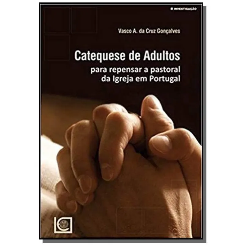 Catequese de adultos - para repensar A pastoral da igreja em portugal - col