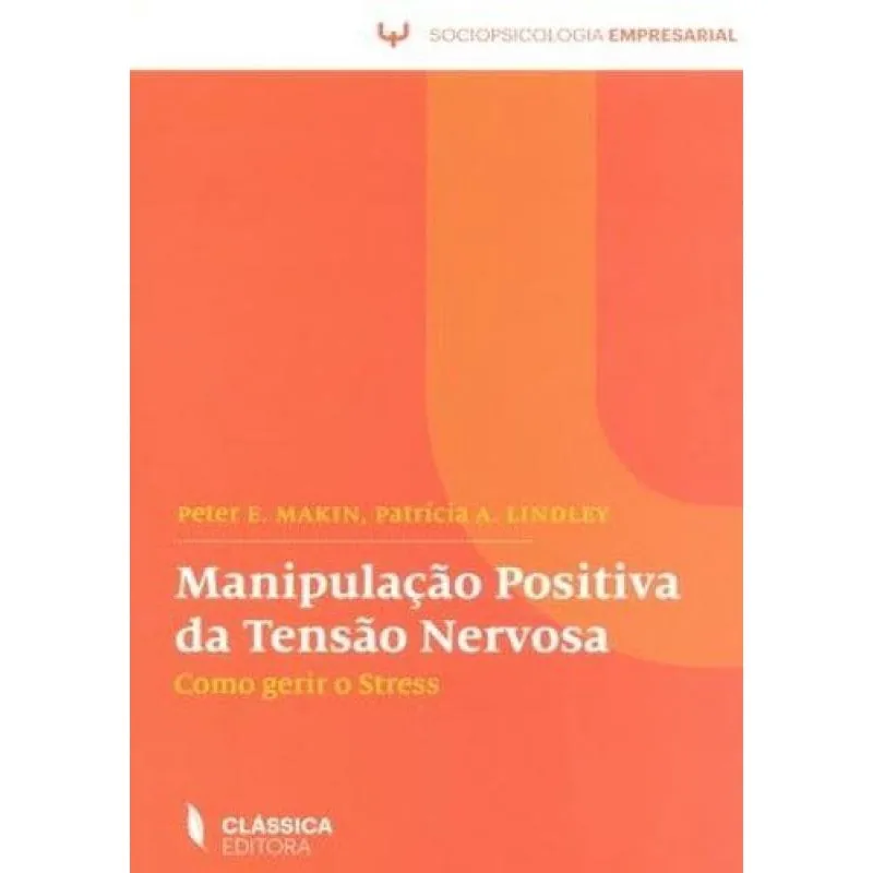 Manipulação Positiva da Tensão Nervosa-Como Gerir O Stress (Sociopsicologia Empresarial)
