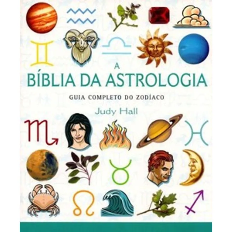 A Bíblia da Astrologia-Guia Completo do Zodíaco