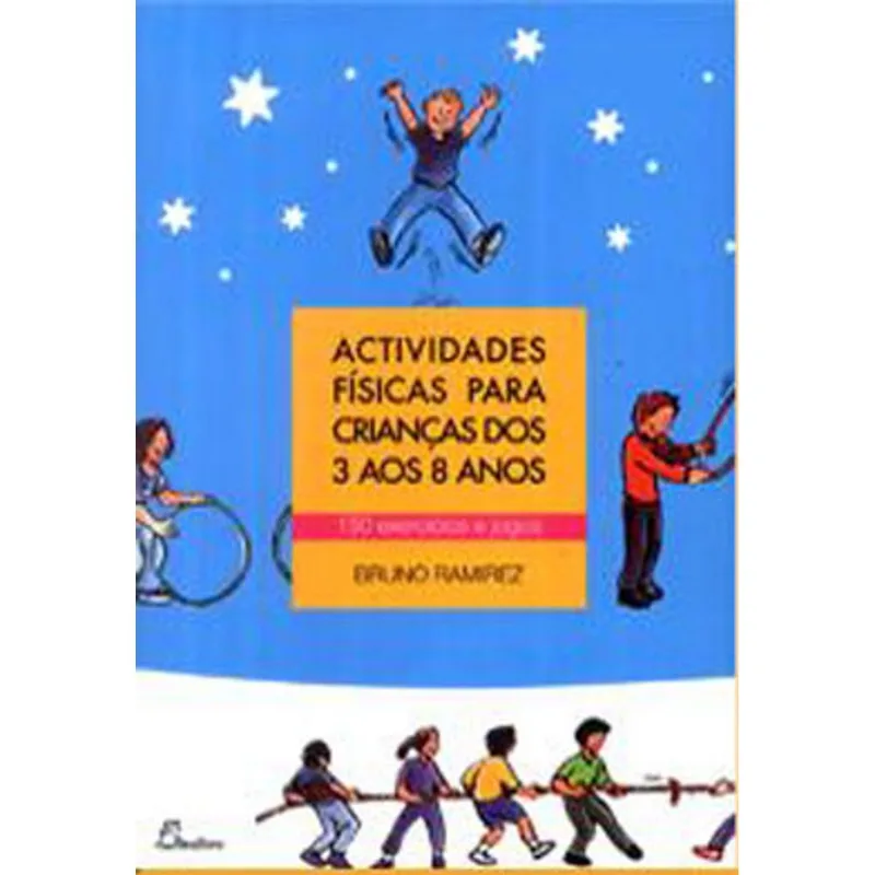 ACTIVIDADES FISICAS PARA CRIANÇAS DOS 3 AOS 8 ANOS - 150 EXERCICIOS E JOGOS