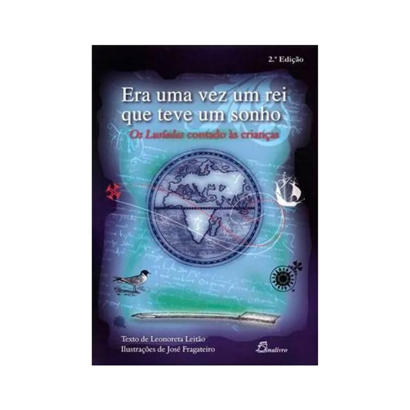 ERA UMA VEZ UM REI QUE TEVE UM SONHO. OS LUSÍADAS CONTADO ÀS CRIANÇAS