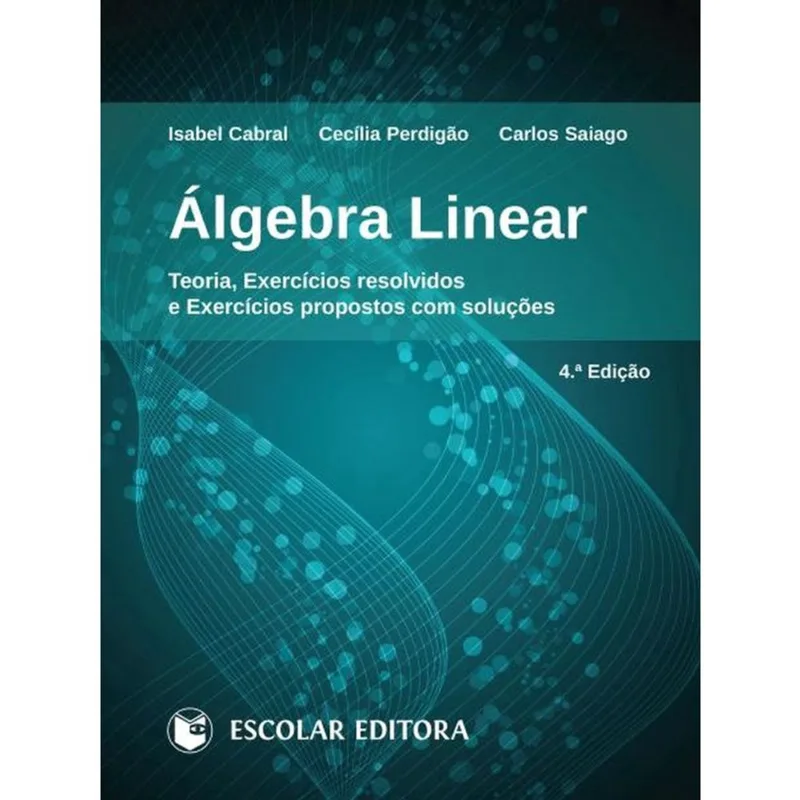 Álgebra Linear - Teoria, Exercícios Resolvidos e Exercícios Propostos Com Soluções