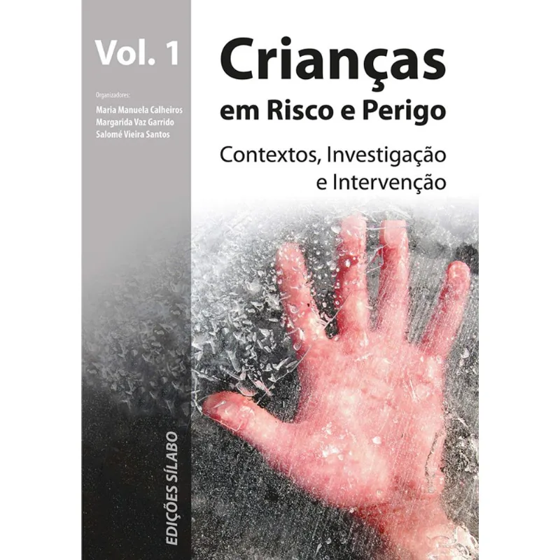 CRIANÇAS EM RISCO E PERIGO - CONTEXTOS, INVESTIGAÇÃO E INTERVENÇÃO - VOL. 1