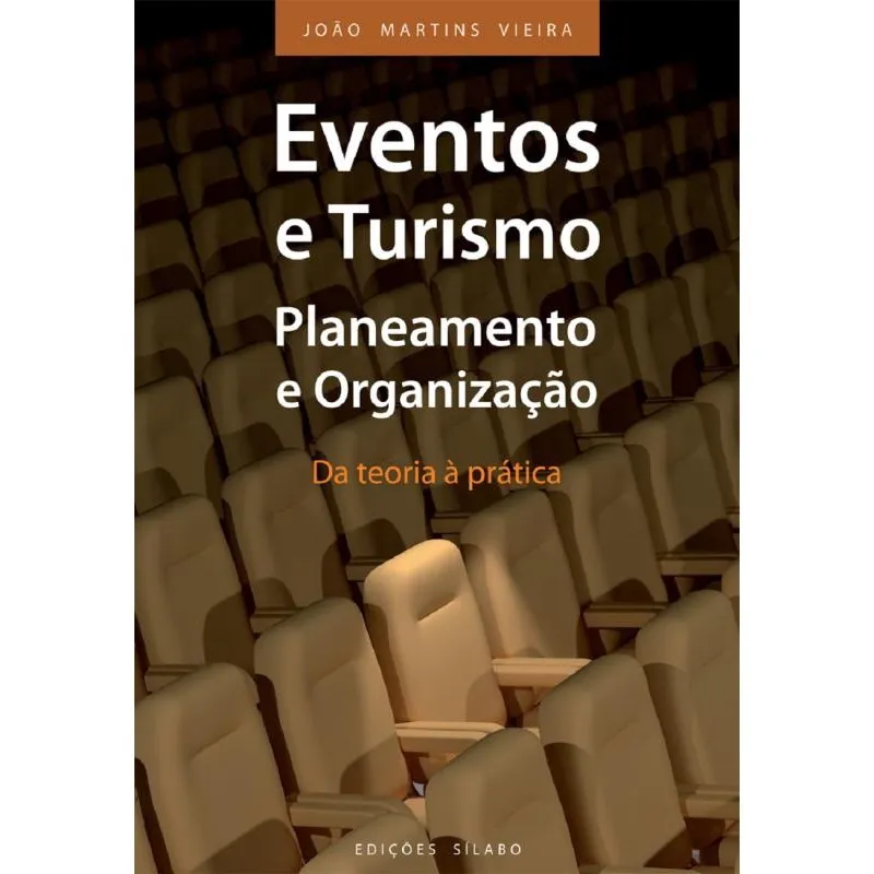 Eventos e Turismo - Planeamento e Organização - Da teoria à prática