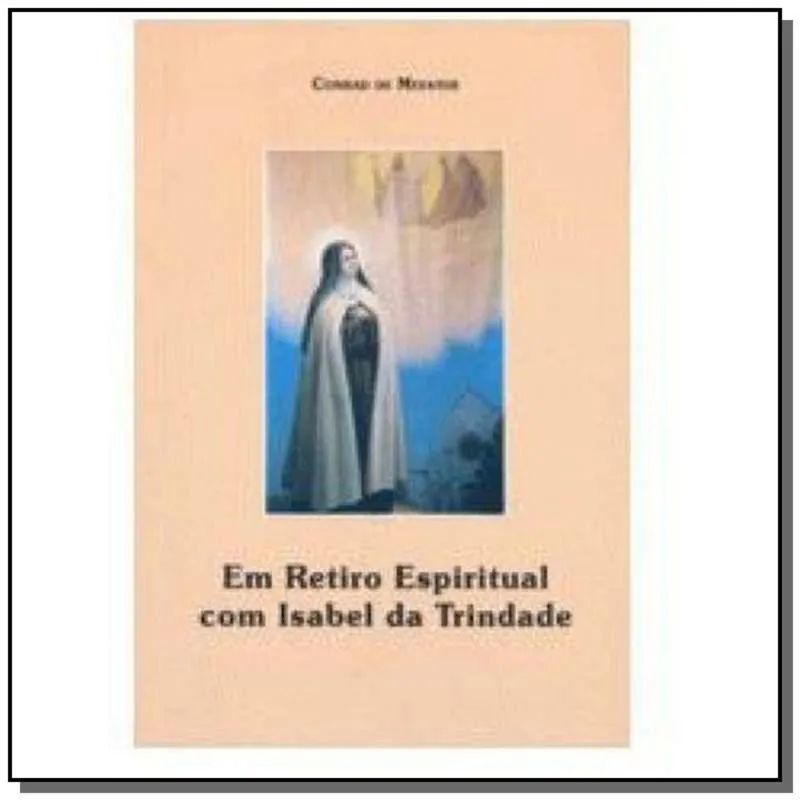 EM RETIRO ESPIRITUAL COM ISABEL DA TRINDADE