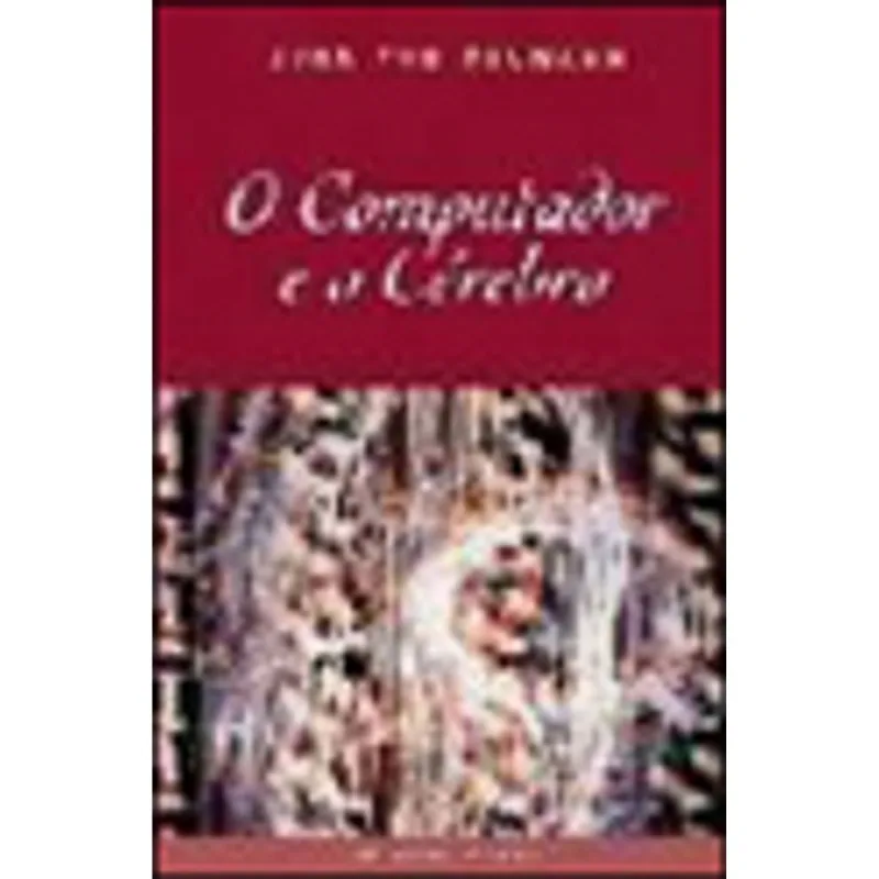COMPUTADOR E O CEREBRO, O