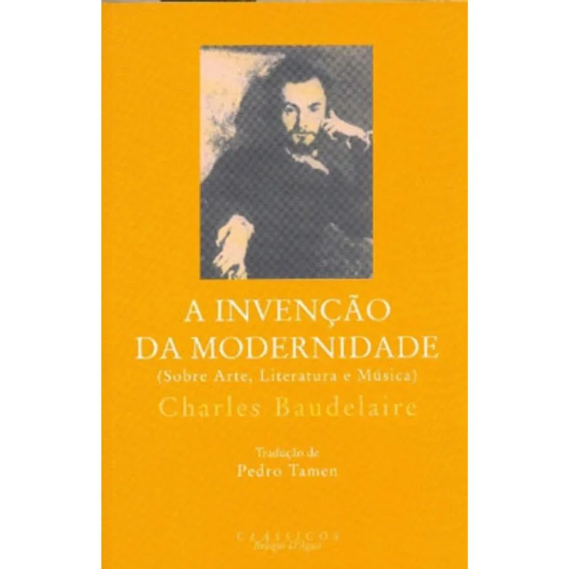 INVENÇAO DA MODERNIDADE, A - SOBRE ARTE, LITERATURA E MUSICA