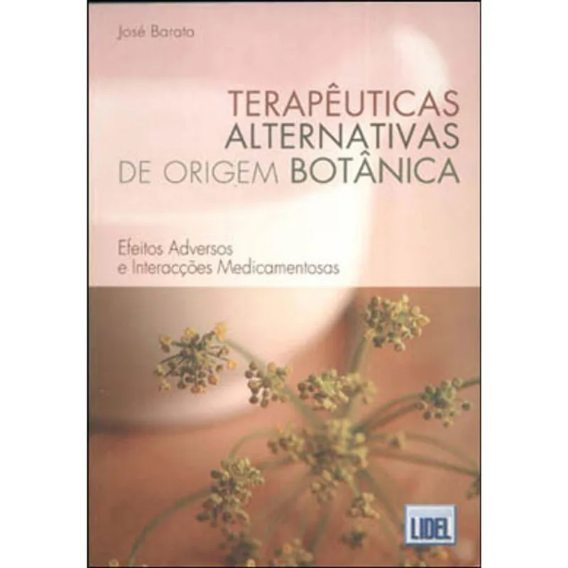 TERAPEUTICAS ALTERNATIVAS DE ORIGEM BOTANICA - EFEITOS ADVERSOS E INTERACÇOES MEDICAMENTOSAS