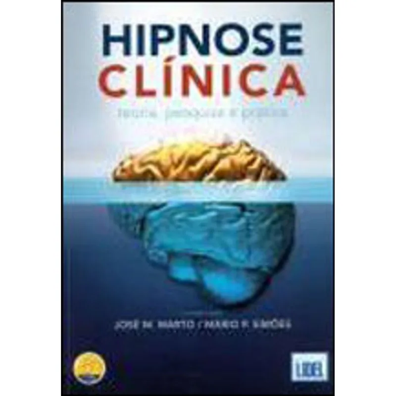 HIPNOSE CLINICA - TEORIA, PESQUISA E PRATICA