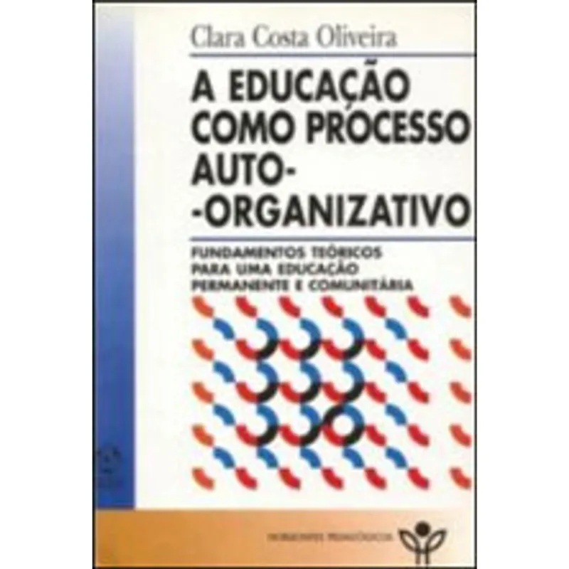 EDUCAÇAO COMO PROCESSO AUTO-ORGANIZATIVO, A