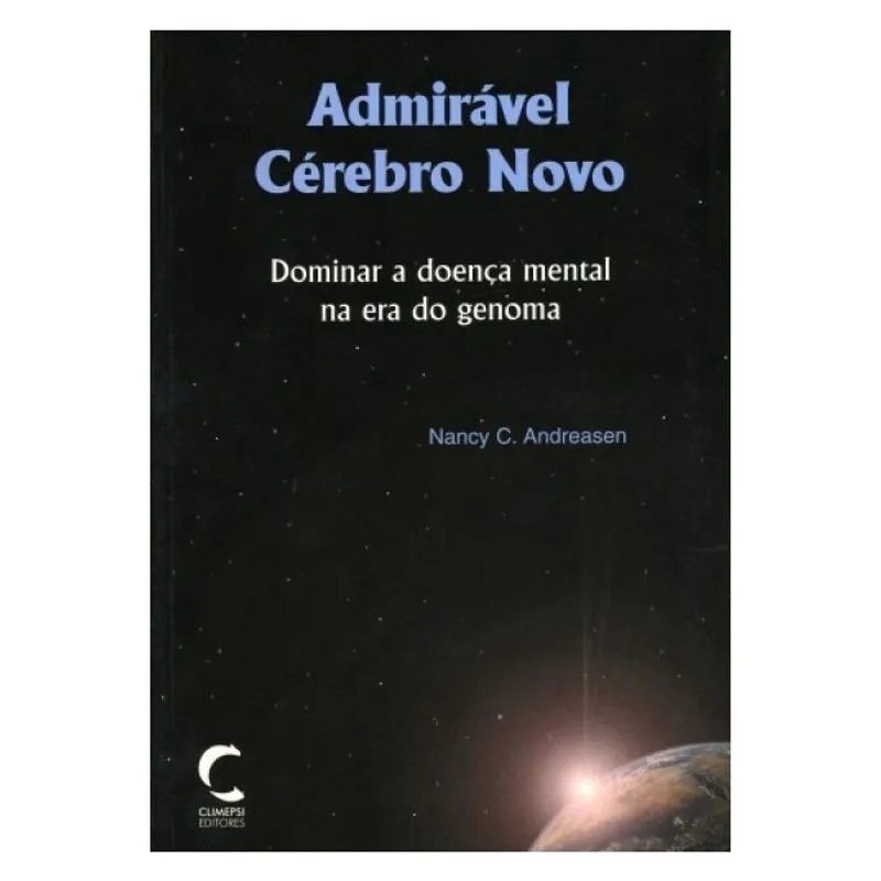 Admiravel cerebro novo - dominar A doenca mental na era do genoma