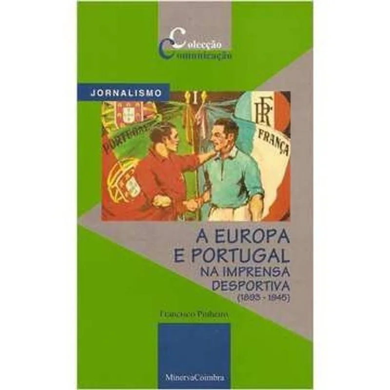 A Europa e Portugal na Imprensa Desportiva (1893-1945) autor Francisco Pinheiro