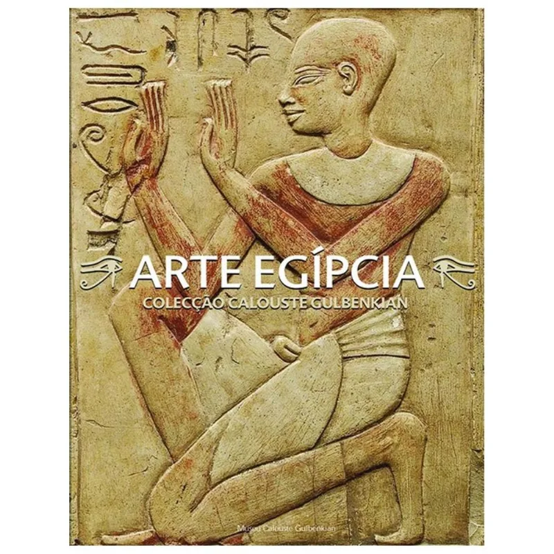 ARTE EGÍPCIA - COLECÇÃO CALOUSTE GULBENKIAN
