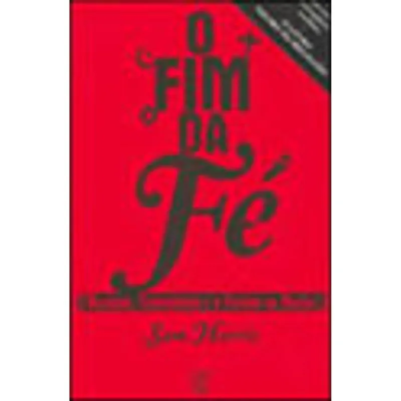 FIM DA FE, O - RELIGIAO, TERRORISMO E O FUTURO DA RAZAO