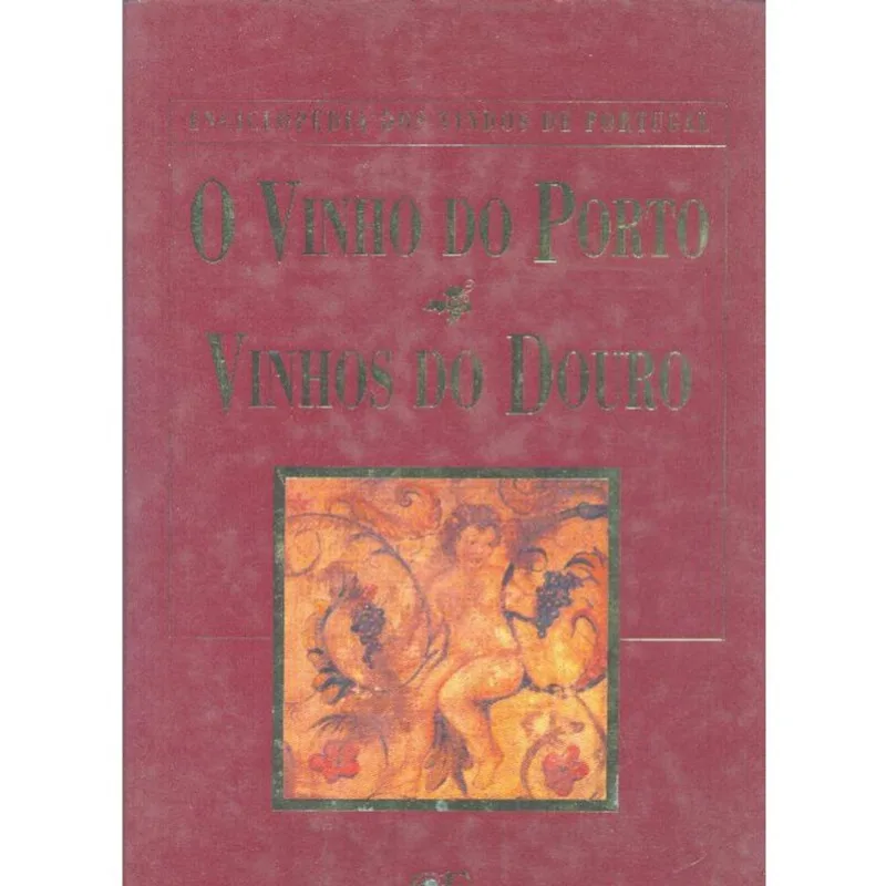 Vinho do Porto e Os Vinhos do Douro: Enciclopédia dos Vinhos de Portugal