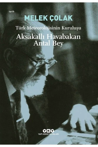 Aksakallı Havabakan Antal Bey Türk Meteorolojisinin Kuruluşu | YAPI KREDİ YAYINLARI (Ciltsiz)