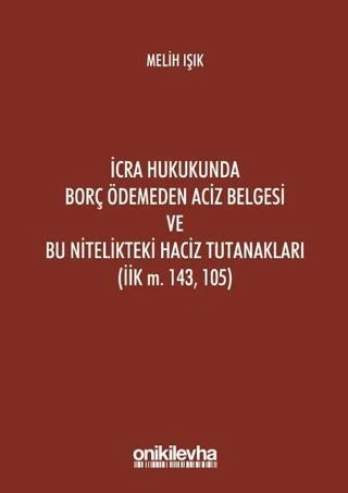 İcra Hukukunda Borç Ödemeden Aciz Belgesi ve Bu Nitelikteki Haciz Tutanakları (İik M. 143, 105) | On İki Levha Yayınları (Ciltli)