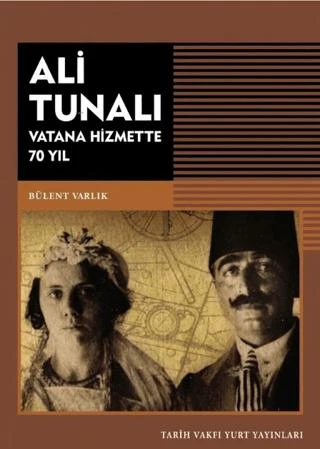 Ali Tunalı Vatana Hizmette 70 Yıl | Tarih Vakfı Yurt Yayınları (Ciltsiz)