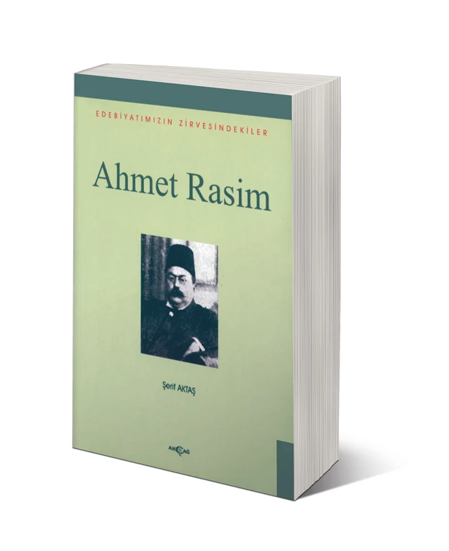 Ahmet Rasim Edebiyatımızın Zirvesindekiler | AKÇAĞ YAYINLARI (Ciltsiz)