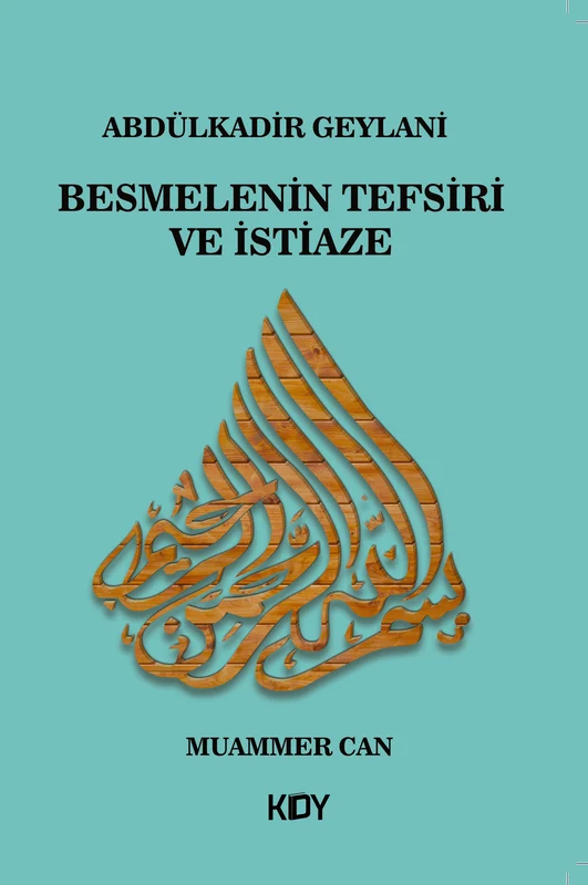 Abdülkadir Geylani - Besmelenin Tefsiri ve İstiaze | KİTAPYURDU DOĞRUDAN YAYINCILIK (KDY) (Ciltsiz)
