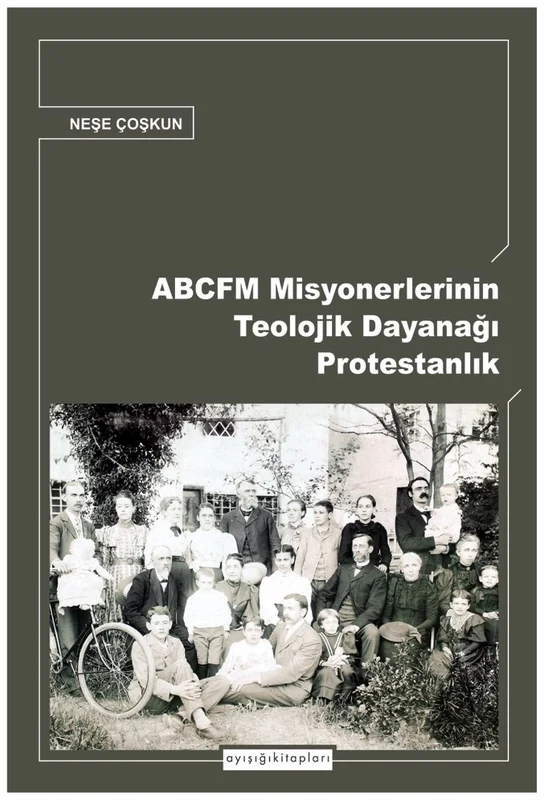 ABCFM Misyonerlerinin Teolojik Dayanağı Protestanlık | AYIŞIĞI KİTAPLARI (Ciltsiz)