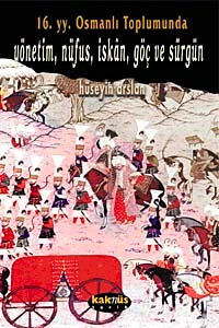 16. Yy. Osmanlı Toplumunda Yönetim, Nüfus, İskan, Göç ve Sürgün | KAKNÜS YAYINLARI (Ciltsiz)