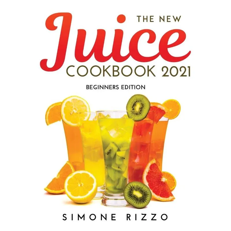 The New Juice Cookbook 2021