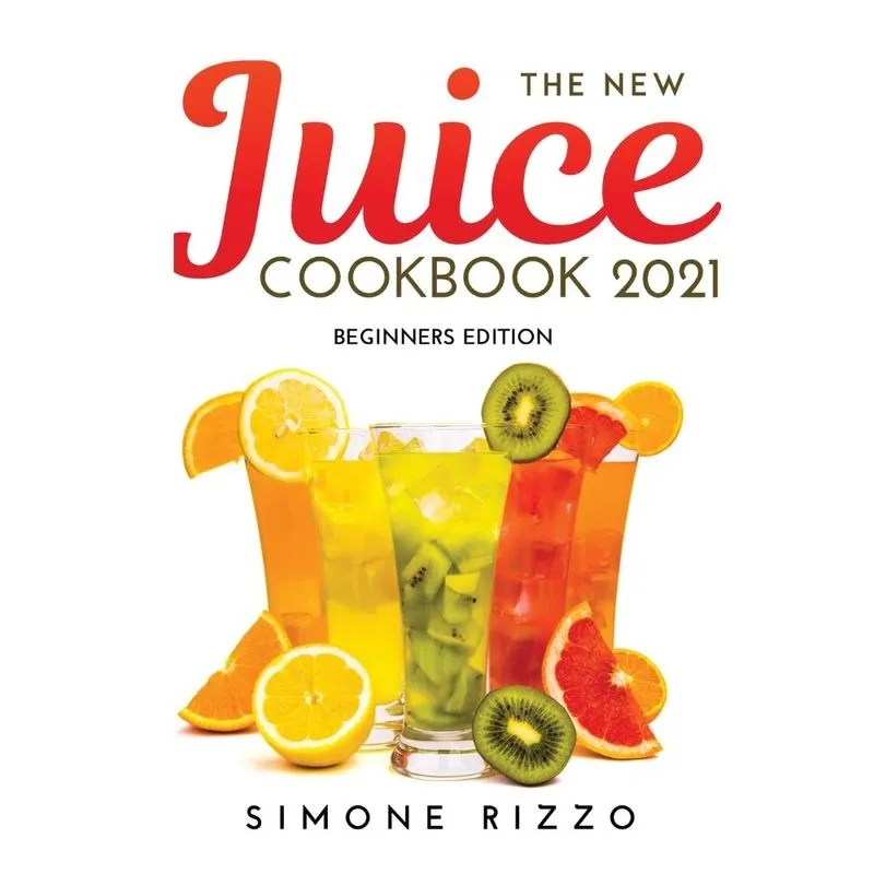 The New Juice Cookbook 2021