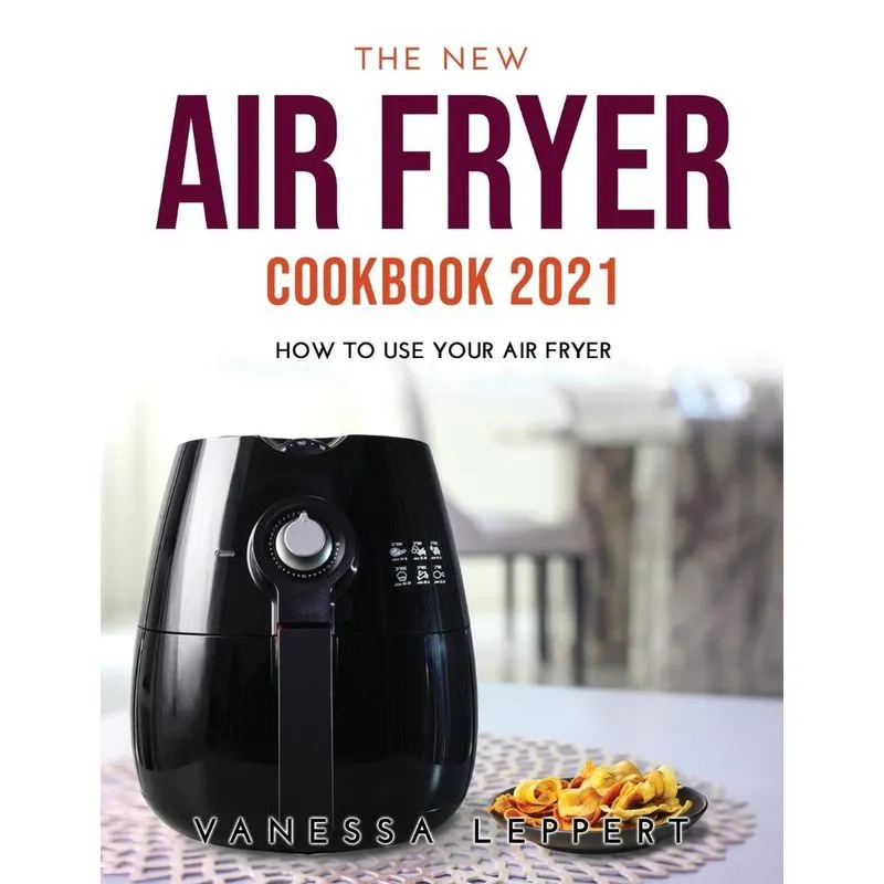 THE NEW AIR FRYER COOKBOOK 2021