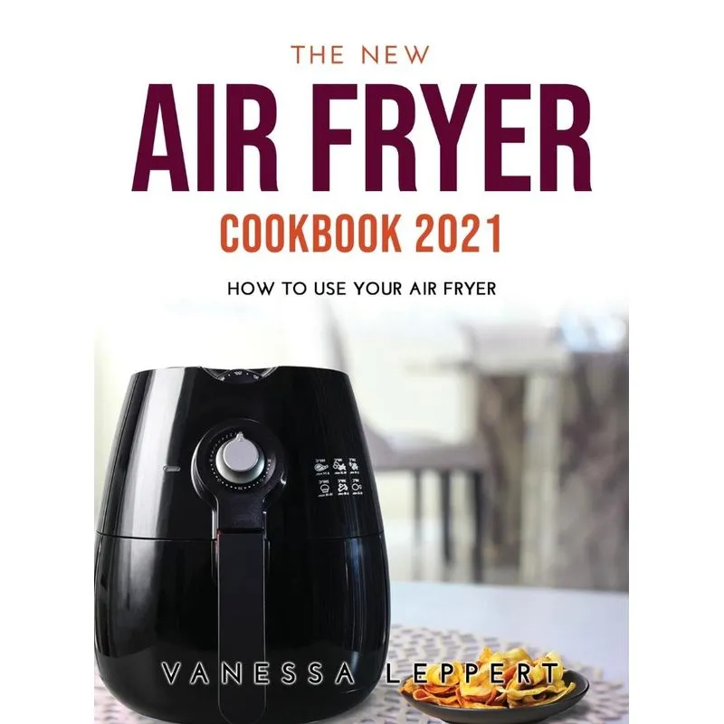 THE NEW AIR FRYER COOKBOOK 2021