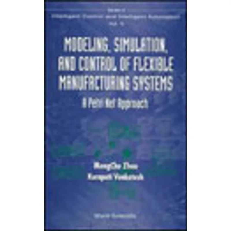 MODELING, SIMULATION AND CONTROL OF FLEXIBLE MANUFACTURING SYSTEMS - A PETRI NET APPROACH