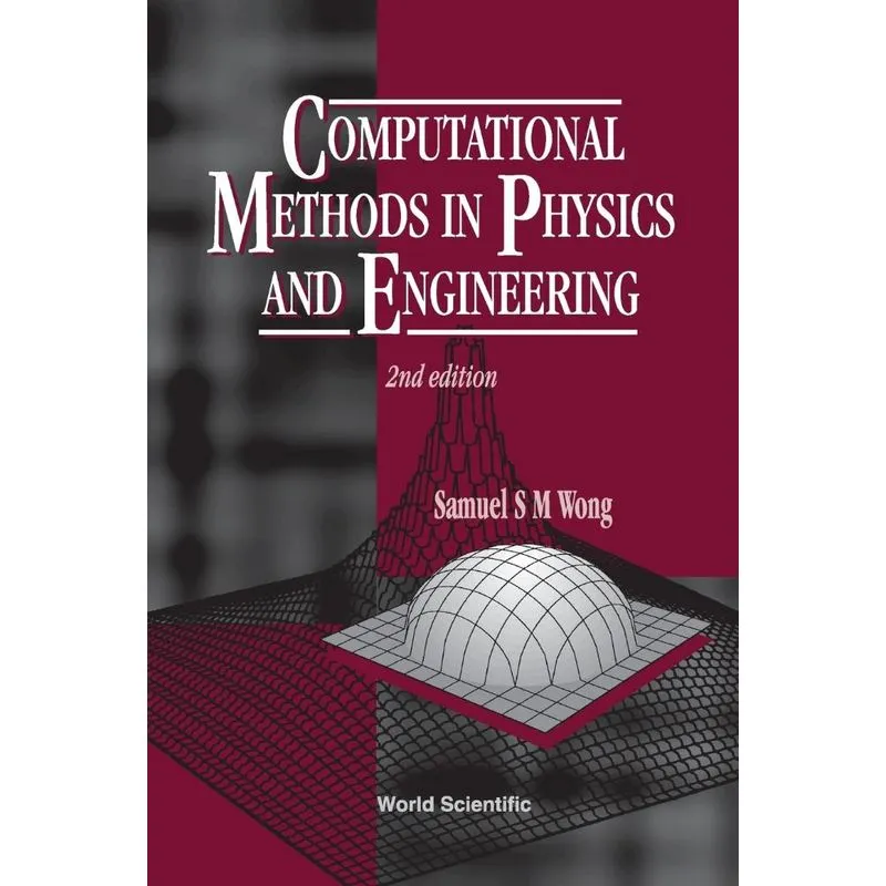 COMPUTATIONAL METHODS IN PHYSICS AND ENGINEERING (2ND EDITI