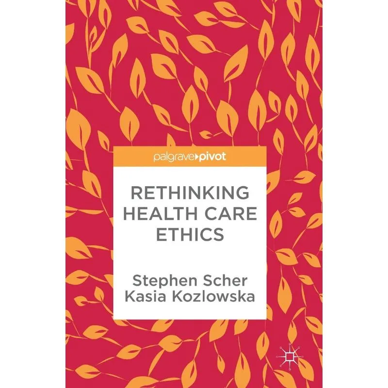 Rethinking Health Care Ethics