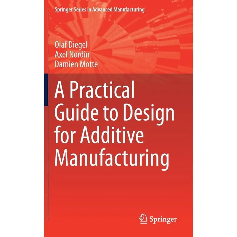 A Practical Guide to Design for Additive Manufacturing