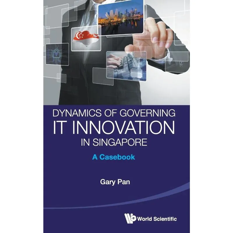 Dynamics of Governing It Innovation in Singapore
