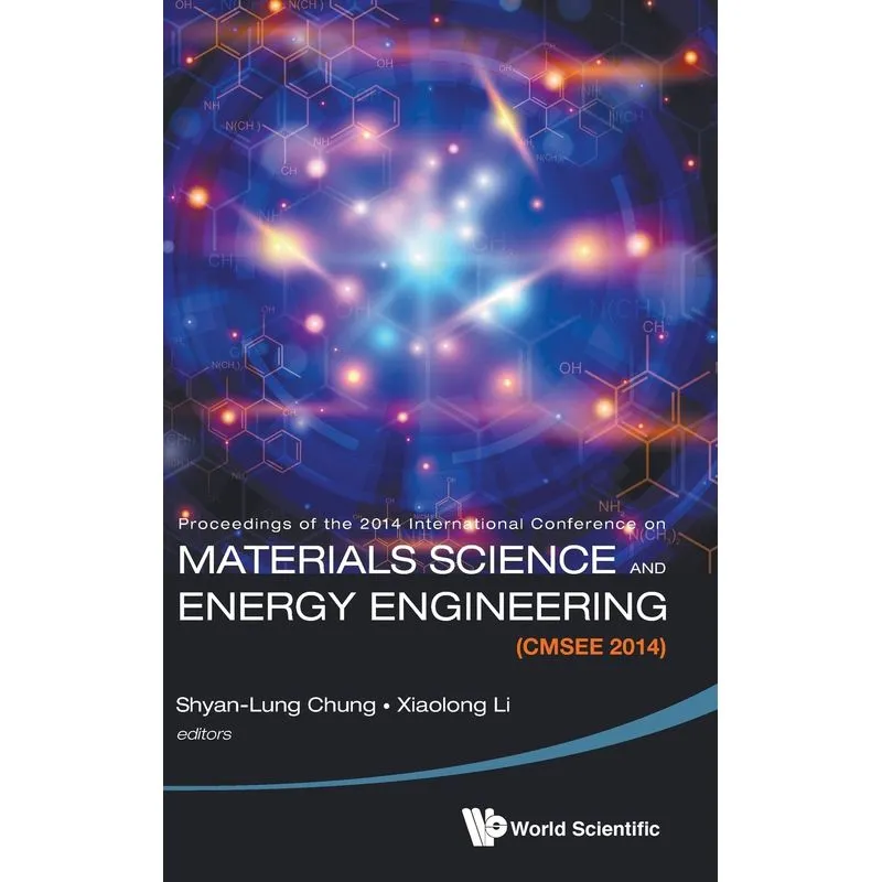 MATERIALS SCIENCE AND ENERGY ENGINEERING (CMSEE 2014) - PROCEEDINGS OF THE 2014 INTERNATIONAL CONFERENCE