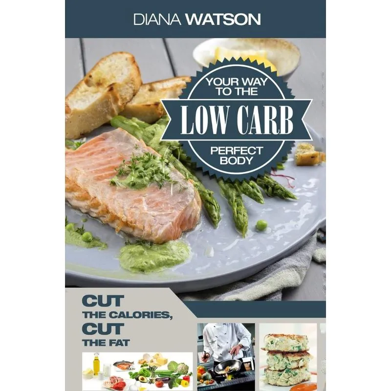 Low Carb Recipes Cookbook - Low Carb Your Way To The Perfect Body