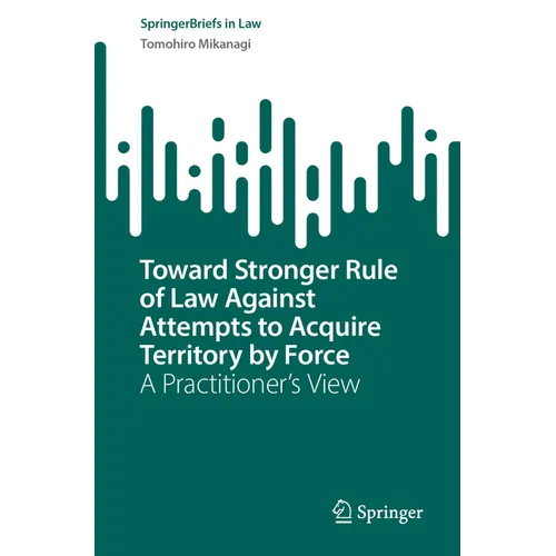 Toward Stronger Rule of Law Against Attempts to Acquire Territory by Force: A Practitioner's View - Paperback
