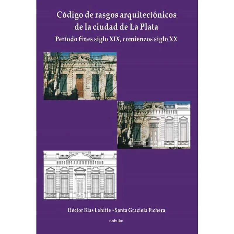 Código de rasgos arquitectónicos de la ciudad de La Plata. Tomo 1 - Espanhol