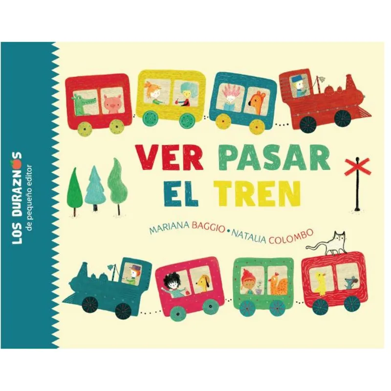 VER PASAR EL TREN- LOS DURAZNOS - Baggio, Mariana VER PASAR EL TREN- LOS DURAZNOS