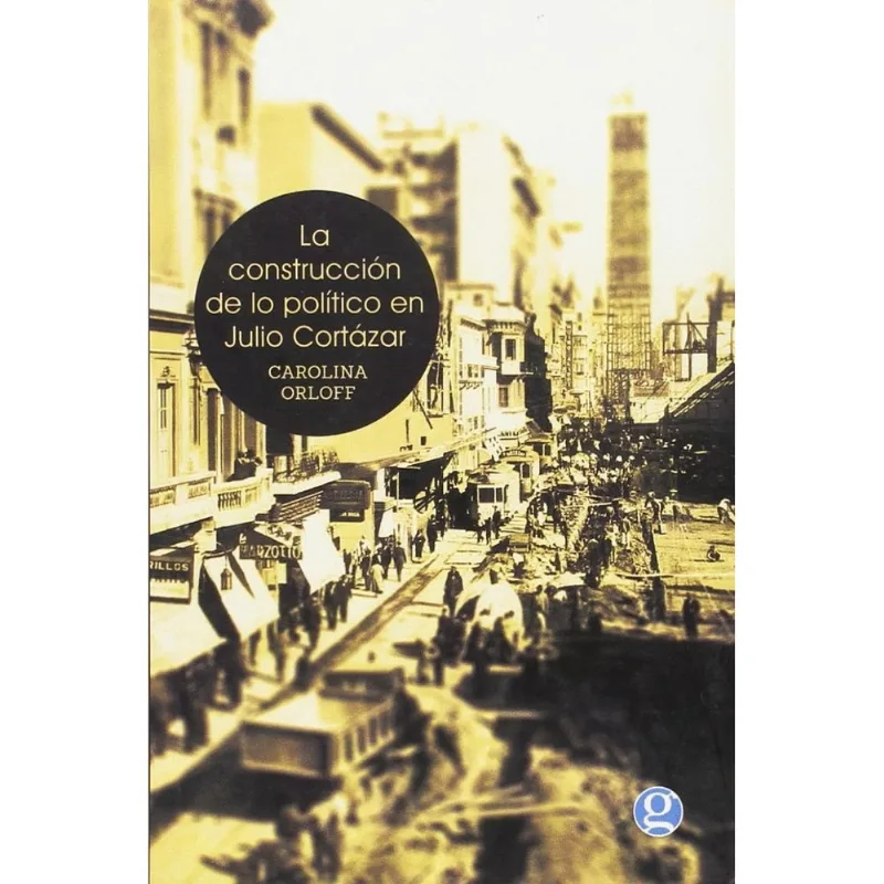 La construccion de lo politico en Julio Cortazar La construcción de lo político en Julio Cortázar