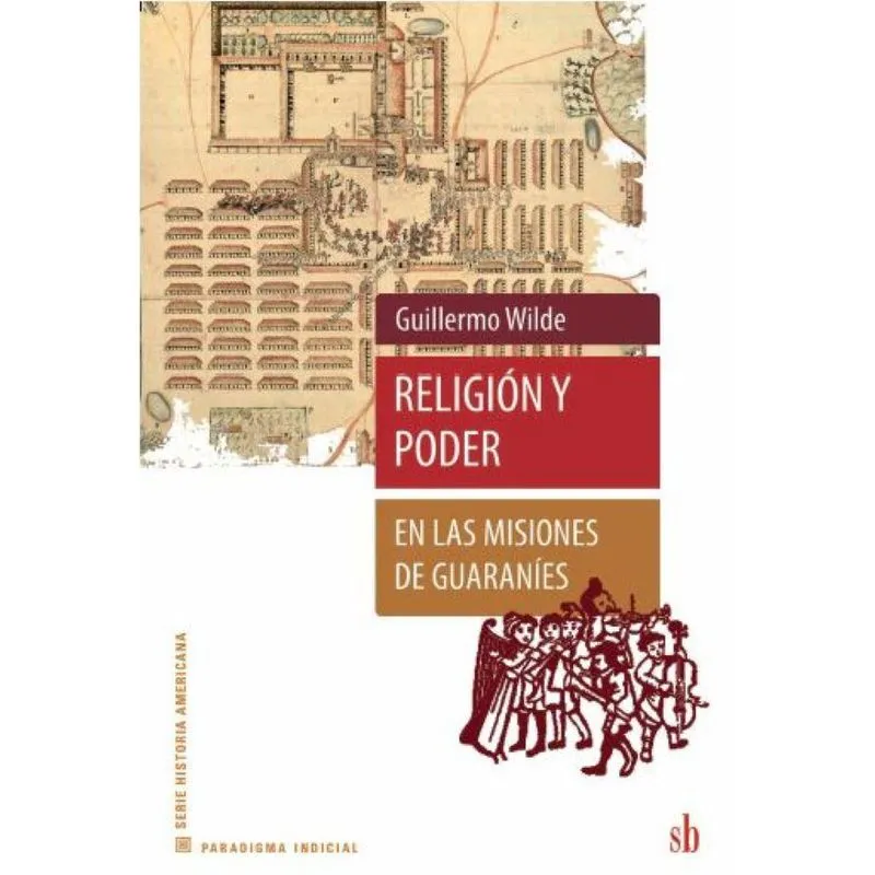 Religión Y Poder En Las Misiones De Guaraníes (2a Edición)