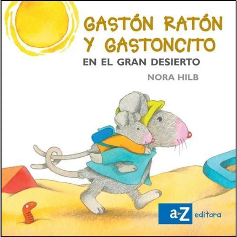 GASTON RATON Y GASTONCITO EN EL GRAN DESIERTO - Hilb, Nora GASTON RATON Y GASTONCITO EN EL GRAN DESIERTO