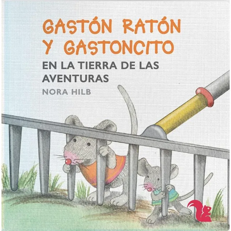 GASTON RATON Y GASTONCITO EN LA TIERRA DE LAS AVENTURAS - Hilb Speyer, Nora Inés GASTON RATON Y GASTONCITO EN LA TIERRA DE LAS AVENTURAS