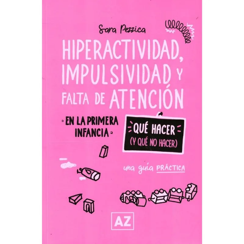 HIPERACTIVIDAD, IMPULSIVIDAD Y FALTA DE ATENCION- QUE HACER Y QUE NO HACER - PEZZICA, SARA HIPERACTIVIDAD, IMPULSIVIDAD Y FALTA DE ATENCION- QUE HACER Y QUE NO HACER