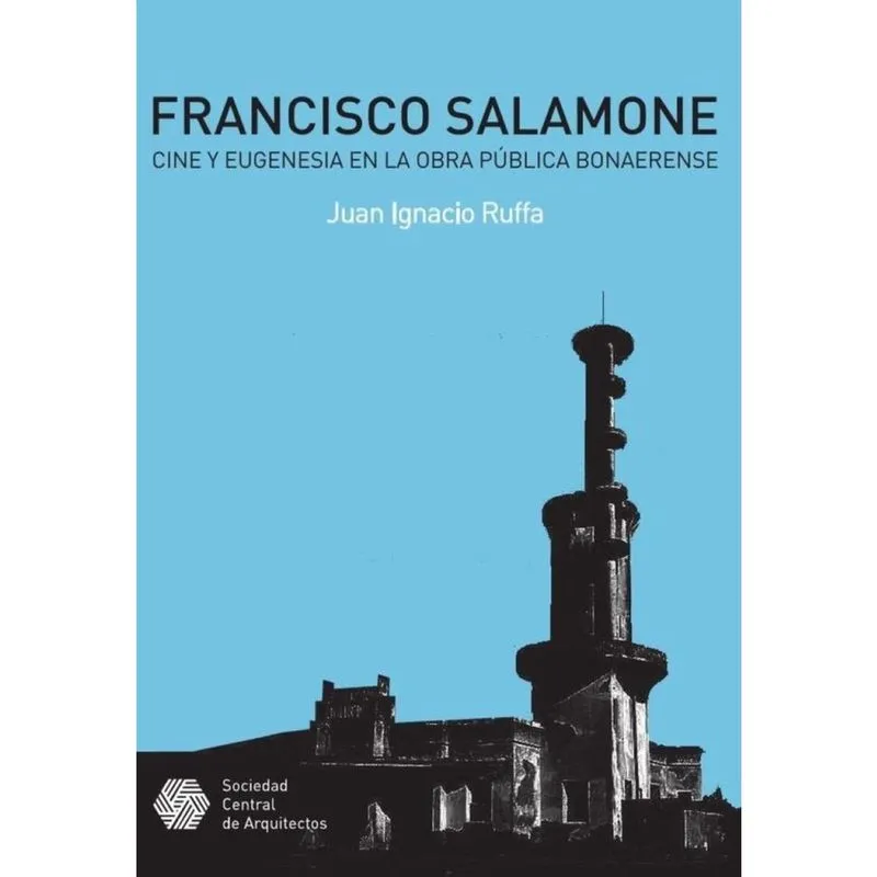 Francisco Salamone. Cine y eugenesia en la obra pública bonaerense - Espanhol