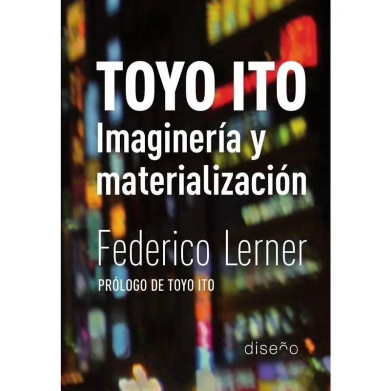 Toyo Ito. Imaginería y materialización - Espanhol
